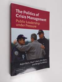 The politics of crisis management : public leadership under pressure - Public leadership under pressure