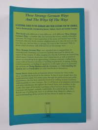These Strange German Ways and the Whys of the Ways - A Cultural Guide to the Germans and Their Customs for the Curious, Such as Businesspeople, Accompanying Spous...