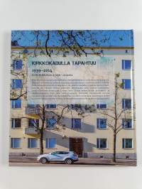Kirkkokadulla tapahtuu : 1939-2014 : As Oy Kirkkokatu 11 Lahti - 75 vuotta