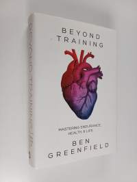 Beyond Training - Mastering Endurance, Health &amp; Life