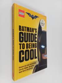The LEGO Batman Movie : Batman&#039;s Guide to Being Cool