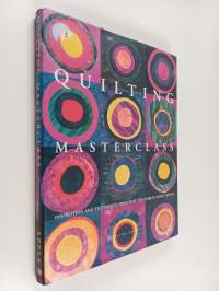 Quilting masterclass : inspirations and techniques from 50 of the worldś finest artists
