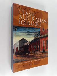 An Anthology of Classic Australian Folklore - Two Centuries of Tales, Epics, Ballads, Myths &amp; Legends