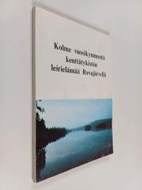 Kolme vuosikymmentä kenttätykistön leirielämää Rovajärvellä