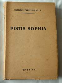 Pistis sophia : otteita gnostilaisista kirjoituksista, ennen kaikkea &quot;Vapahtajan kirjoista&quot; 3:nnelta vuosisadalta j.Kr