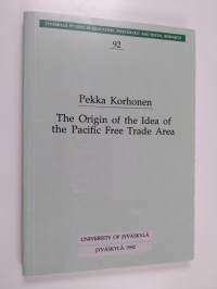 The Origin of the Idea of the Pacific Free Trade Area - A Study of Japanese Rhetorical Categories and Discussion on International Integration 1945-1968