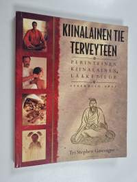Kiinalainen tie terveyteen : Perinteinen kiinalainen lääketiede - Itsehoito-opas