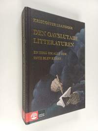 Den oavslutade litteraturen : en essä om allt som inte blev klart