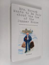 Mrs. Novack Wants to Be Fair about the Use of the Summer House - And Other Short Stories from the Life of Ken Novack