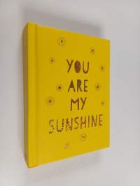 You Are My Sunshine - Uplifting Quotes for an Awesome Friend