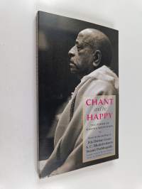 Chant and be Happy : The Power of Mantra Meditation : Based on the Teachings of His Divine Grace A.C. Bhaktivedanta Swami Prabhupada