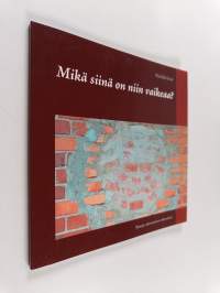 Mikä siinä on niin vaikeaa? : Runoja rakastamisen vaikeudesta