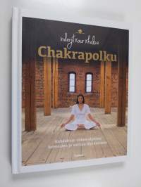 Chakrapolku : kahdeksan viikon ohjelma luovuuden ja voiman löytämiseen