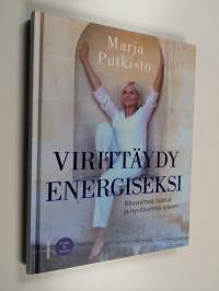 Virittäydy energiseksi : iskuvoimaa, laatua ja hyvinvointia arkeen! - Iskuvoimaa, laatua ja hyvinvointia arkeen!