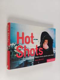 Hot Shots : Make Every Photo Your Best