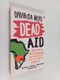 Dead aid : why aid is not working and how there is another way for Africa