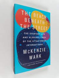 The Beach Beneath the Street - The Everyday Life and Glorious Times of the Situationist International