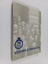 Käsityötä ja teollisuutta : käsi- ja pienteollisuuden järjestöllisestä yhteistyöstä vuodesta 1875 Pienteollisuuden keskusliiton täyttäessä 75 vuotta