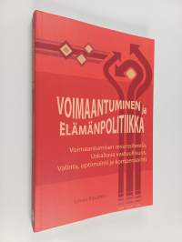 Voimaantuminen ja elämänpolitiikka : voimaantumisen resurssiteoria, uskaltava vastuullisuus, valinta, optimointi ja kompensointi