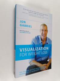 Visualization for Weight Loss : The Gabriel Method Guide to Using Your Mind to Transform Your Body