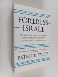 Fortress Israel : the inside story of the military elite who run the country - and why they can&#039;t make peace