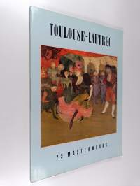 Henri de Toulouse-Lautrec : 25 masterworks