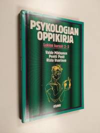 Psykologian oppikirja : Lukion kurssi 2, Ihmisen kehitys ja sosiaalinen vuorovaikutus ; Lukion kurssi 3 : Ihminen tiedon käsittelijänä
