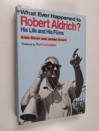 Whatever Happened to Robert Aldrich? - His Life and His Films