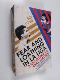 Fear and loathing in La Liga : Barcelona vs Real Madrid - Barcelona vs Real Madrid
