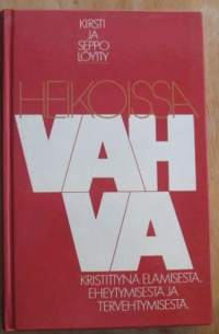 Heikoissa vahva. Kristittynä elämisestä, eheytymisestä ja tervehtymisestä