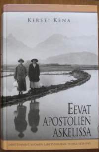Eevat apostolien askelissa. Lähettinaiset Suomen Lähetysseuran työssä 1870-1945