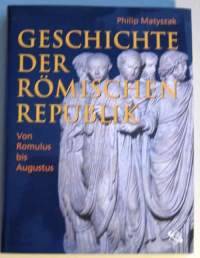 Geschichte der Römischen Republik. Von Romulus bis Augustus