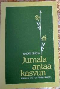 Jumala antaa kasvun. Kirkon kasvun missiologia