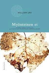 Myönteinen ei - Kuinka sanoa toiselle ei ja päästä silti myönteiseen lopputulokseen