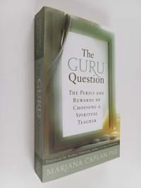 The Guru Question : The Perils and Rewards of Choosing a Spiritual Teacher