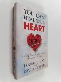 You Can Heal Your Heart : Finding Peace After a Breakup, Divorce, Or Death