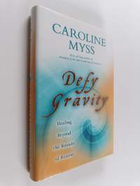 Defy Gravity : Healing Beyond the Bounds of Reason