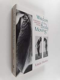 Wisdom of the body moving : an introduction to body-mind centering