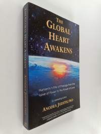 The Global Heart Awakens : Humanity&#039;s Rite of Passage from the Love of Power to the Power of Love