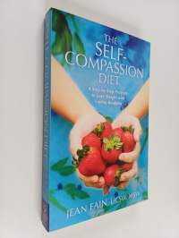 The Self-Compassion Diet : A Step-by-Step Program to Lose Weight with Loving-Kindness