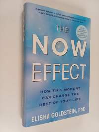 The Now Effect : How a Mindful Moment Can Change the Rest of Your Life