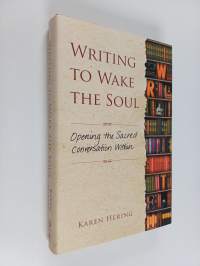Writing to Wake the Soul : Opening the Sacred Conversation Within