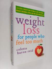Weight Loss for People who Feel Too Much : A 4-step, 8-week Plan to Finally Lose the Weight, Manage Emotional Eating, and Find Your Fabulous Self