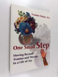 One small step : moving beyond trauma and therapy to a life of joy