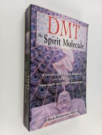 DMT : the spirit molecule : a doctor&#039;s revolutionary research into the biology of near-death and mystical experiences