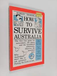 How to Survive Australia - The First True Guide for Newcomers, Old Timers and the Bewildered Inbetweens
