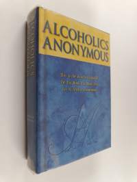 Alcoholics Anonymous : the story of how many thousands of men and women have recovered from alcoholism