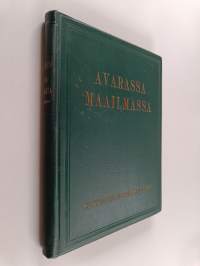 Avarassa maailmassa : matkustuksia ja seikkailuja vieraissa maissa