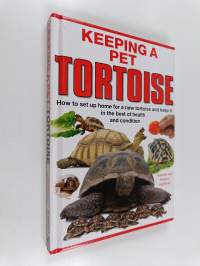 Keeping a pet tortoise : how to set up home for a new tortoise and keep it in the best of health and condition
