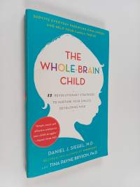 The Whole-Brain Child - 12 Revolutionary Strategies to Nurture Your Child&#039;s Developing Mind